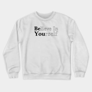 Believe in Yourself Be You motivational quote Crewneck Sweatshirt